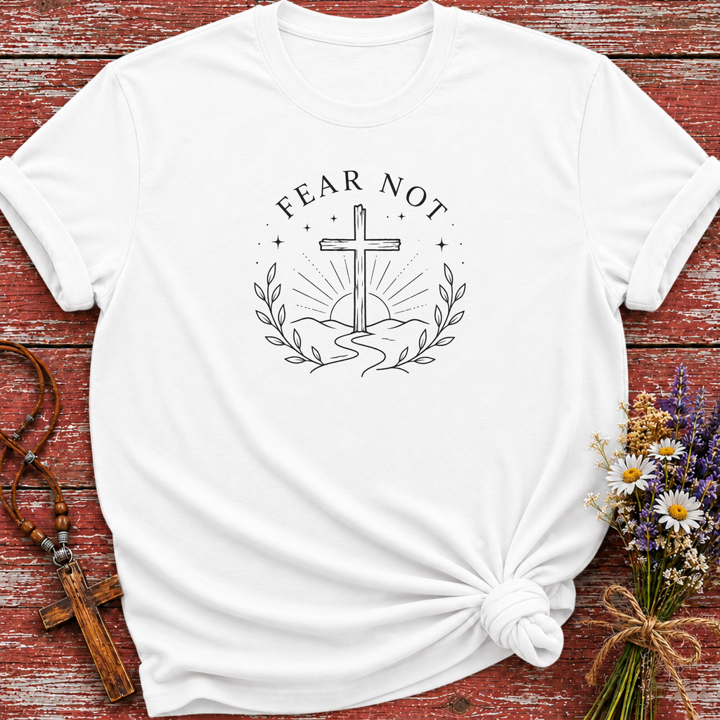 Fear Not T-Shirt