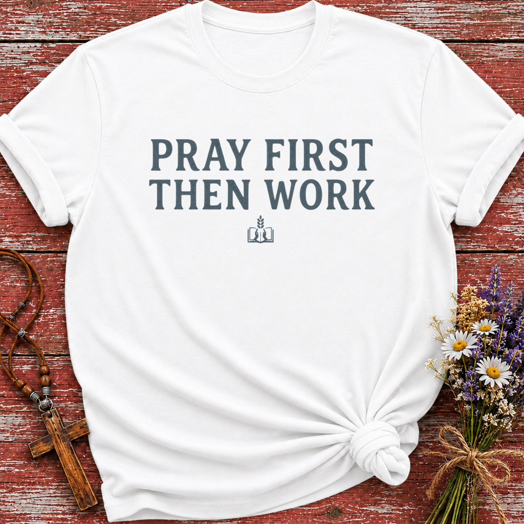 Pray First Then Work T-Shirt