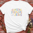 Chasing Toddlers And Jesus T-Shirt