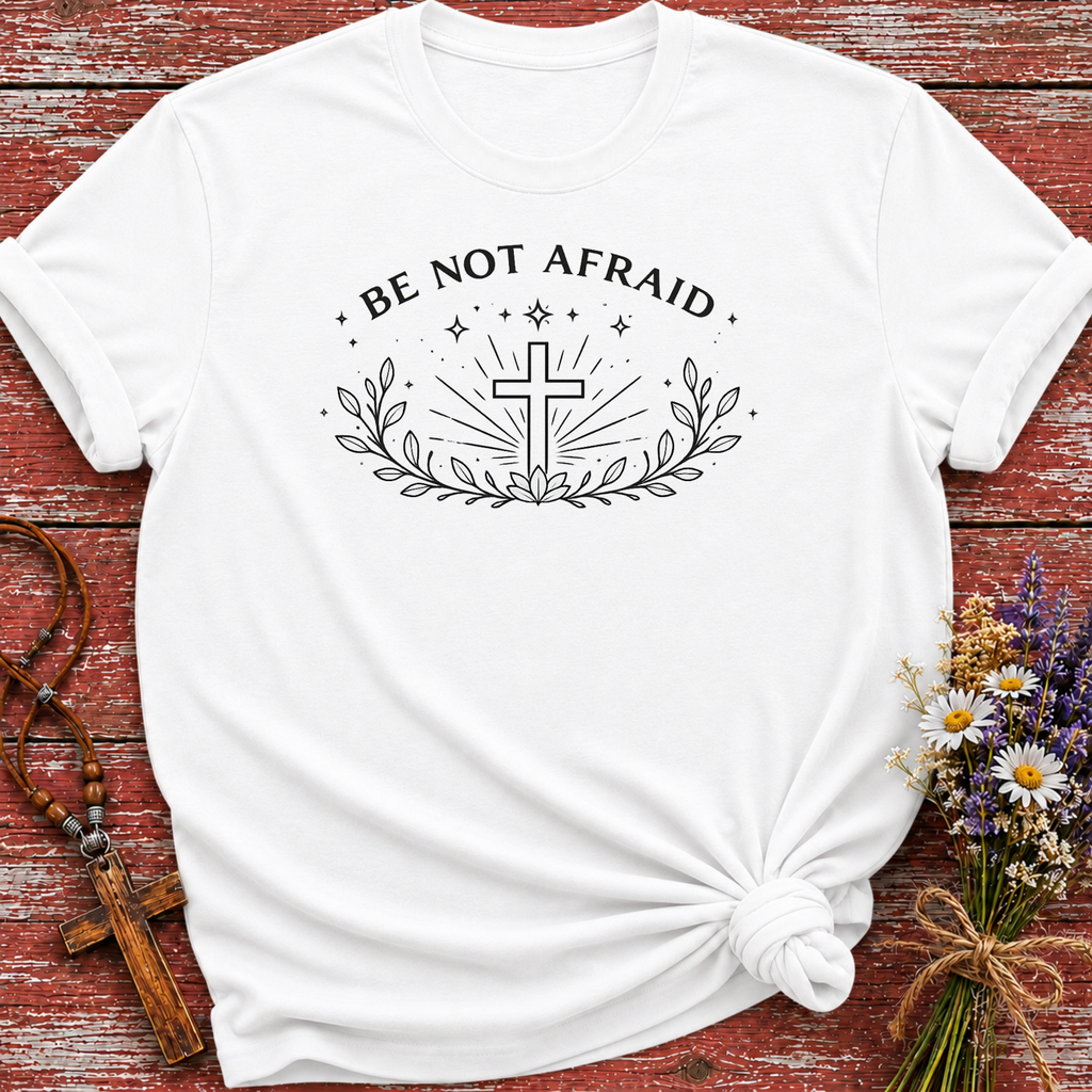 Be Not Afraid T-Shirt