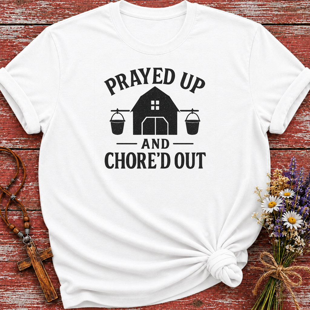 Prayed Up and Chore'd Out T-Shirt