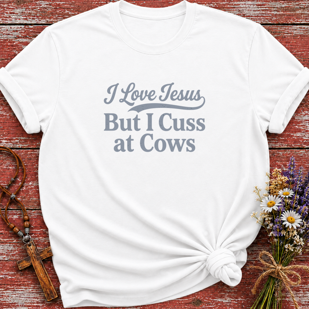 I Love Jesus But I Cuss At Cows T-Shirt
