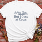 I Love Jesus But I Cuss At Cows T-Shirt
