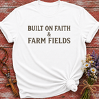 Built on Faith & Farm Fields T-Shirt